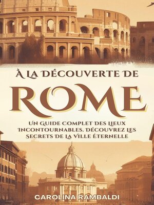 cover image of À La Découverte De Rome--Un Guide Complet Des Lieux Incontournables. Découvrez Les Secrets De La Ville Éternelle